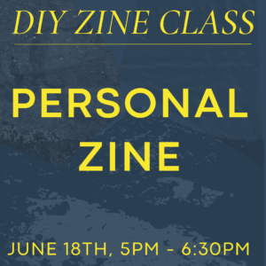 June 18th Zine Class: Personal Zine