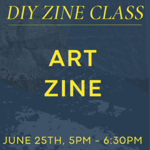 June 25th Zine Class: Art Zine