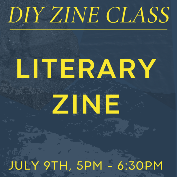 July 9th Zine Class: Literary Zine